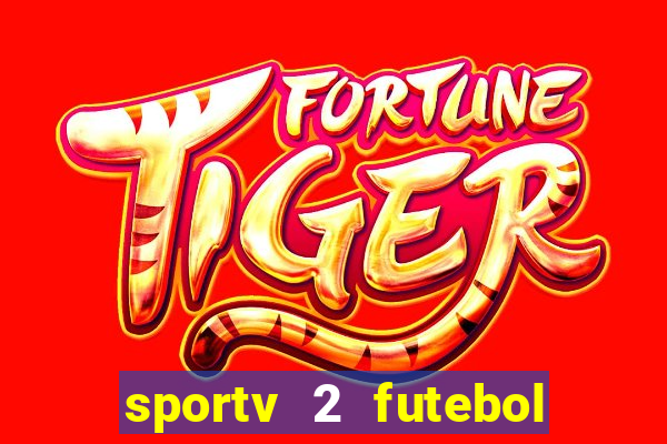 sportv 2 futebol play hd